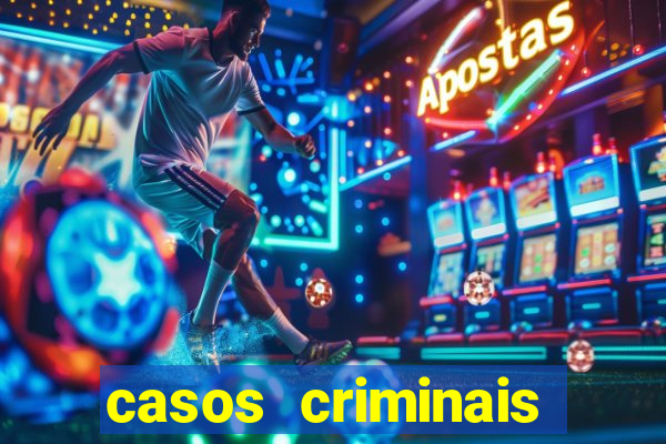 casos criminais para resolver